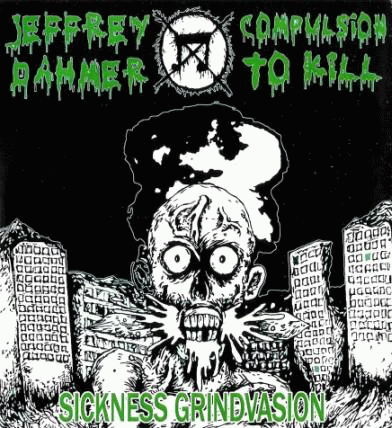 Compulsion To Kill : Sickness Grindvasion